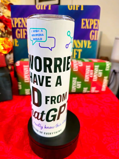 Skinny Tumblers - No Worries — I Have a PhD from ChatGPT