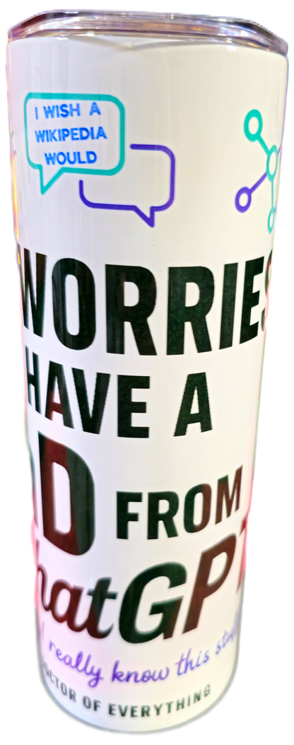 Skinny Tumblers - No Worries — I Have a PhD from ChatGPT