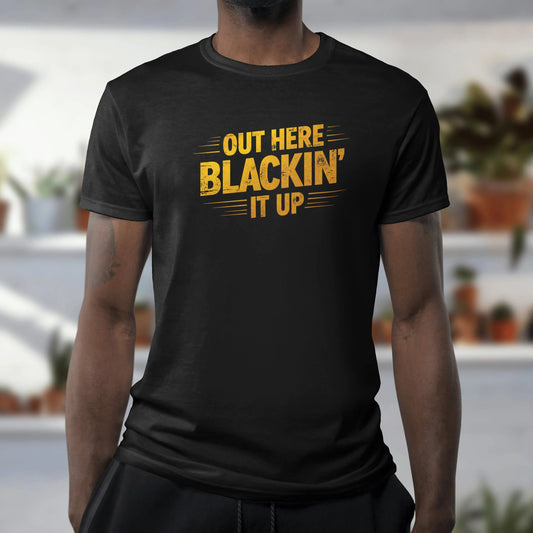 Out Here Blackin' It Up T-Shirt - Framed Greetings