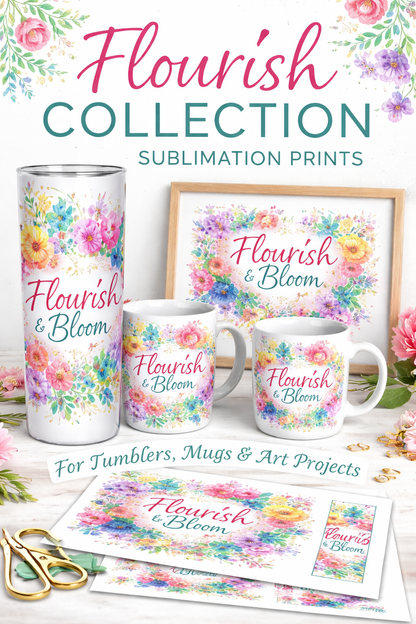 Flourish Collection sublimation prints for tumblers, mugs, and art projects with floral designs.