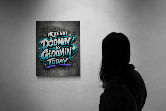 We’re Not Doomin’ & Gloomin’ Today